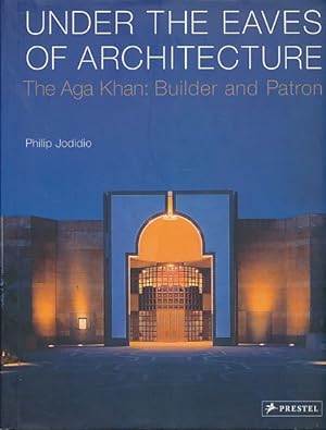 Seller image for Under the eaves of architecture. The Aga Khan: builder and patron. for sale by Fundus-Online GbR Borkert Schwarz Zerfa