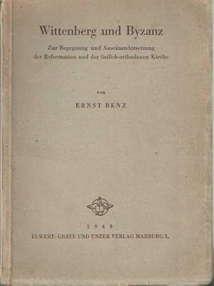 Wittenberg und Byzanz. Zur Begegnung und Auiseinandersetzung der Reformation und der östlich-orth...