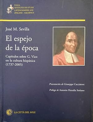 EL ESPEJO DE LA EPOCA éPOCA CAPITULOS SOBRE G. VICO EN LA CULTURA HISPANICA 1737-2005