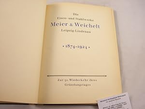 Die Eisen- und Stahlwerke Meier & Weichelt Leipzig Lindenau. 1874 - 1924. Zur 50. Wiederkehr ihre...