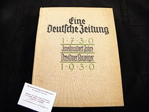 Bild des Verkufers fr Eine deutsche Zeitung. 200 Jahre Dresdner Anzeiger. 1740 - 1930. Eine zeitungs- und kulturgeschichtliche Festschrift. zum Verkauf von Antiquariat Bebuquin (Alexander Zimmeck)