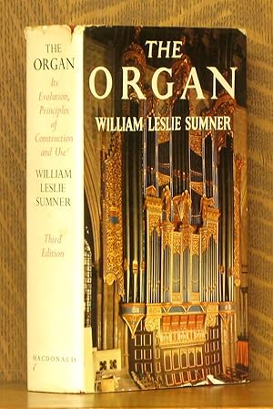 Imagen del vendedor de THE ORGAN - ITS EVOLUTION, PRINCIPLES OF CONSTRUCTION AND USE a la venta por Andre Strong Bookseller