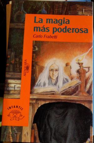 Imagen del vendedor de La magia ms poderosa. Carlo Frabetti a la venta por Grupo Letras