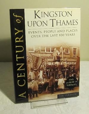Century of Kingston Upon Thames: Events, People & Places Over the Last 100 Years