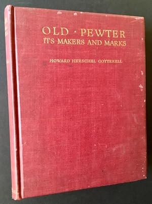 Old-Pewter: Its Makers and Marks in England, Scotland & Ireland--An Account of the Old Pewterer &...