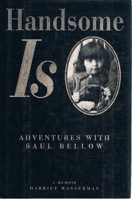 Seller image for Handsome Is: Adventures With Saul Bellow: A Memoir for sale by Marlowes Books and Music