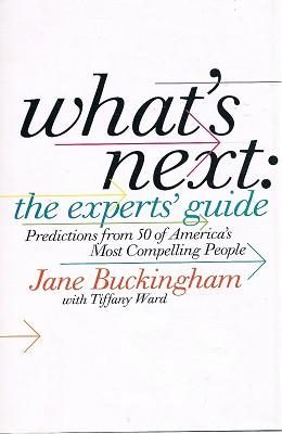 Seller image for What's Next: The Experts Guide: Predictions from 50 of America's Most Compelling People for sale by Marlowes Books and Music