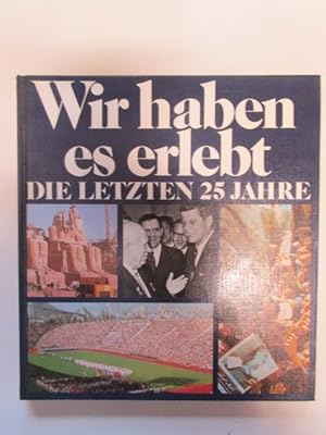 Wir haben es erlebt. Die letzten 25 Jahre.