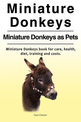 Seller image for Miniature Donkeys. Miniature Donkeys as Pets. Miniature Donkeys Book for Care, Health, Diet, Training and Costs. (Paperback or Softback) for sale by BargainBookStores
