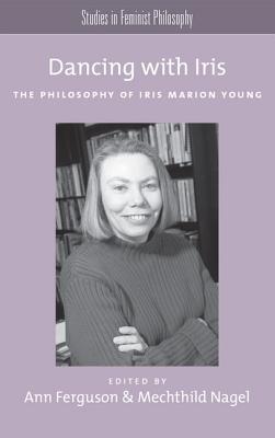 Seller image for Dancing with Iris: The Philosophy of Iris Marion Young (Paperback or Softback) for sale by BargainBookStores