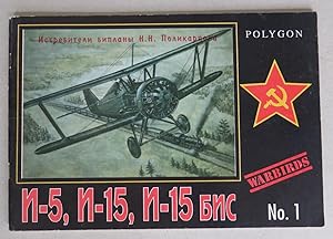 Seller image for I-5, I-15, I-15 bis. Istrebiteli-birlany N. N. Polikarpova [= Polygon. Aviation Warbirds Series; No. 1] = Aviatsionnaya seriya "Boevye Ptitsy" for sale by Antikvariat Valentinska