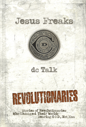 Jesus Freaks: Revolutionaries: Stories of Revolutionaries Who Changed Their World: Fearing God, N...