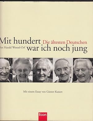 Mit hundert war ich noch jung. Die ältesten Deutschen. Mit einem Essay von Günter Kunert.