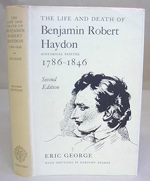 The Life And Death Of Benjamin Robert Haydon ; Historical Painter 1786 - 1846