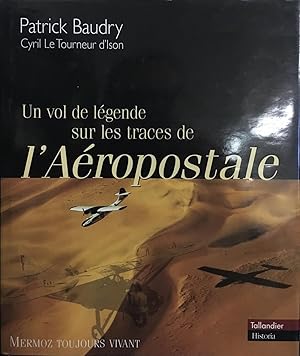 Un vol de légende sur les traces de l'Aéropostale: Mermoz toujours vivant