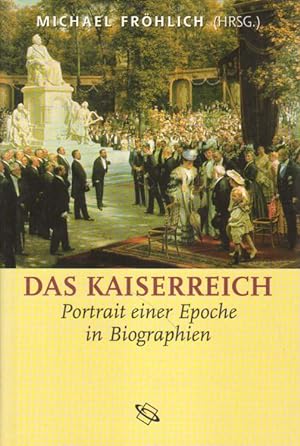 Imagen del vendedor de Das Kaiserreich. Portrt einer Epoche in Biographien. a la venta por Versandantiquariat Boller