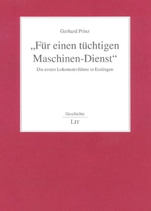 "Für einen tüchtigen Maschinen-Dienst" : die ersten Lokomotivführer in Esslingen. Geschichte ; Bd...