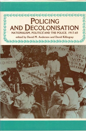 Policing and decolonisation Nationalism, Politics and the Police, 1917-65