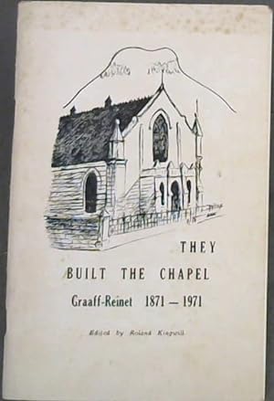 Image du vendeur pour They Built the Chapel : Graaf-Reinet 1871 - 1971 mis en vente par Chapter 1