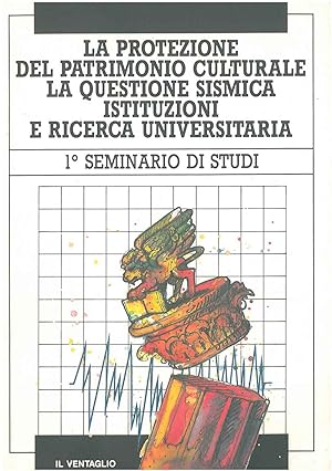 La protezione del patrimonio culturale, la questione sismica, istituzioni e ricerca universitaria...