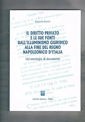 Imagen del vendedor de Il diritto privato e le sue fonti dall'illuminismo giuridico alla fine del regno napoleonico d'Italia. Un'antologia di documenti. a la venta por Libreria Gull