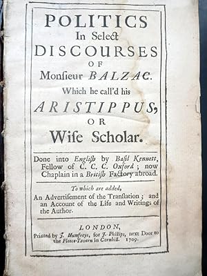 POLITICS IN SELECT DISCOURSES OF MONSIEUR BALZAC, WHICH HE CALL'D HIS ARISTIPPUS, OR WISE SCHOLAR.