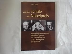 Bild des Verkufers fr Von Der Schule Zum Nobelpreis. Bildungswege sterreichischer Nobelpreistrger/innen. Von Robert Brny ber Erwin Schrdinger Bis Elfriede Jelinek. zum Verkauf von Malota