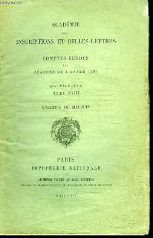 Bild des Verkufers fr COMPTES RENDUS DES SEANCES DE L'ANNEE 1895 - QUATRIEME SERIE TOME XXIII - BULLETIN DE MAI-JUIN zum Verkauf von Le-Livre