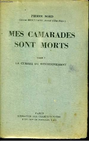 Seller image for MES CAMARADES SONT MORTS - TOME 1 : LA GUERRE DU RENSEIGNEMENT for sale by Le-Livre