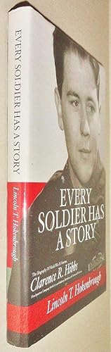 Every Soldier Has a Story; The Biography Of World War II Veteran Clarence R. Hibbs