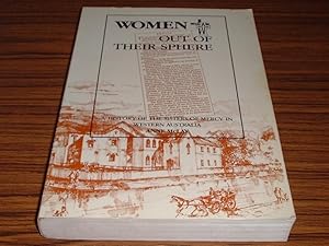 Women Out of Their Sphere : a History of the Sisters of Mercy in Western Australia from 1846