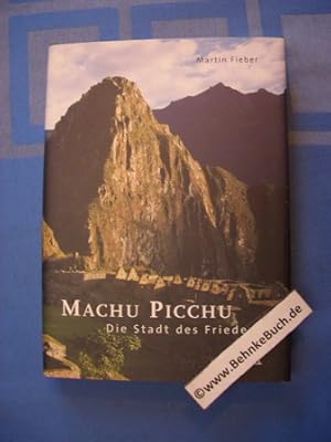 Machu Picchu : die Stadt des Friedens.