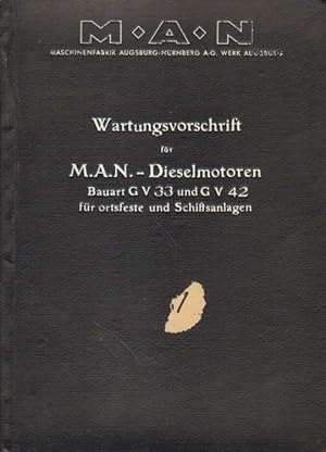 Wartungsvorschrift für M. A. N.-Dieselmotoren, Bauart GV 33 und GV 42 für ortsfeste und Schiffanl...