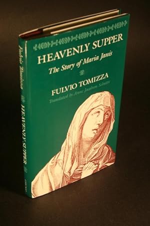 Bild des Verkufers fr Heavenly supper. The story of Maria Janis. Translated by Anne Jacobson Schutte zum Verkauf von Steven Wolfe Books