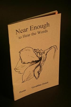 Bild des Verkufers fr Near Enough to Hear the Words. Poems. zum Verkauf von Steven Wolfe Books