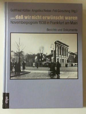 . dass wir nicht erwünscht waren : Novemberpogrom 1938 in Frankfurt am Main ; Berichte und Dokume...