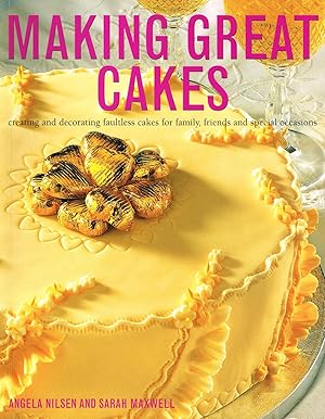 Seller image for Making Great Cakes : Creating And Decorating Faultless Cakes For Family, Friends And Special Occasions : for sale by Sapphire Books