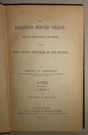 The Religions before Christ, Being an Introduction to the History of the First Three Centuries of...