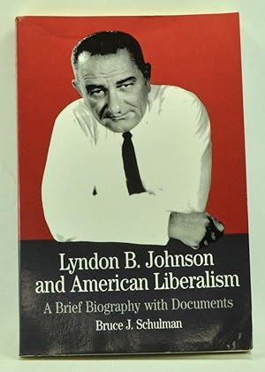 Lyndon B. Johnson and American Liberalism: A Brief Biography with Documents