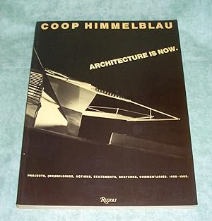 Coop Himmelblau. Architecture is now. Projects, (Un)buildings, Actions, Statements, Sketches, Com...