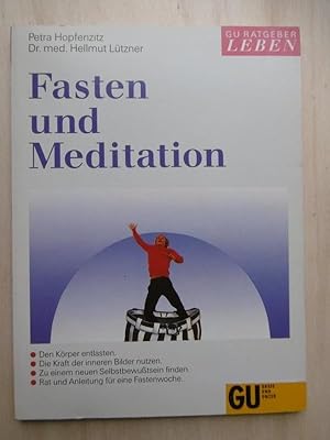 Fasten und Meditation. [Den Körper entlasten. Die Kraft der inneren Bilder nutzen. Zu einem neuen...