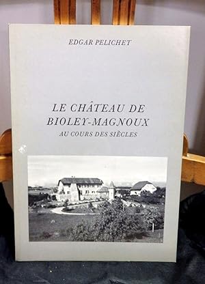 Seller image for Le Chteau de Bioley-Magnoux au cours des sicles. for sale by Antiquariat Ekkehard Schilling
