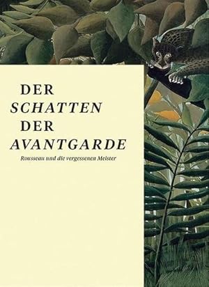 Seller image for Der Schatten der Avantgarde: Rousseau und die vergessenen Meister : Rousseau und die vergessenen Meister for sale by AHA-BUCH
