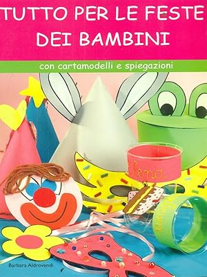 Bild des Verkufers fr Tutto per le feste dei bambini zum Verkauf von Librodifaccia