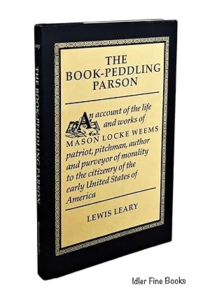 Seller image for The Book-Peddling Parson: An Account of the Life and Works of Mason Locke Weems, Patriot, Pitchman, Author and Purveyor of Morality to the Citizenry of the Early United States of America for sale by Idler Fine Books