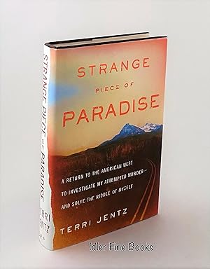Strange Piece of Paradise: A Return to the American West to Investigate My Attempted Murder and S...