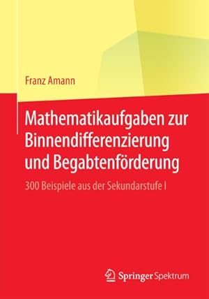 Seller image for Mathematikaufgaben zur Binnendifferenzierung und Begabtenfrderung : 300 Beispiele aus der Sekundarstufe I for sale by AHA-BUCH GmbH