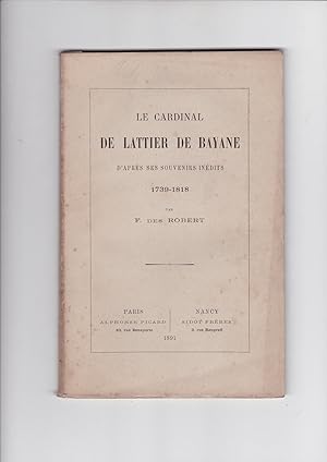 Bild des Verkufers fr Le cardinal de Lattier de Bayane d'aprs ses souvenirs indits 1739/1818 zum Verkauf von L'ENCRIVORE (SLAM-ILAB)