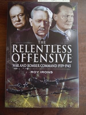 The Relentless Offensive: War and Bomber Command 1939-1945