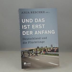 Bild des Verkufers fr Und das ist erst der Anfang: Deutschland und die Flchtlinge zum Verkauf von Versandhandel K. Gromer